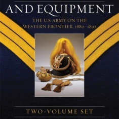 Uniforms, Arms, and Equipment: The U.S. Army on the Western Frontier 1880-1892