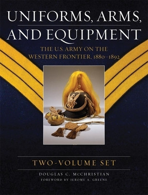 Uniforms, Arms, and Equipment: The U.S. Army on the Western Frontier 1880-1892 foto