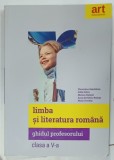 LIMBA SI LITERATURA ROMANA , GHIDUL PROFESORULUI de FLORENTINA SAMIHAIAN ...HORIA CORCHES , CLASA A -V -A , 2018