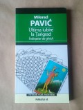 Milorad Pavic - Ultima iubire la Țarigrad. &Icirc;ndreptar de ghicit (fără cărți de tarot)