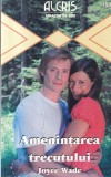 Joyce Wade - Amenintarea trecutului, Roman dragoste, Editura Alcris, Brosata, 2008, 159 pagini