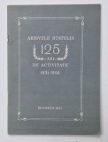 ARHIVELE STATULUI , 125 DE ANI DE ACTIVITATE , 1831 - 1956 , APARUTA 1957