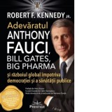 Adevaratul Anthony Fauci, Bill Gates, Big Pharma si razboiul global impotriva democratiei si sanatatii publice