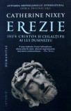 Erezie. Isus Cristos si ceilalti fii ai lui Dumnezeu - Catherine Nixey