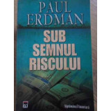 SUB SEMNUL RISCULUI-PAUL ERDMAN-105070