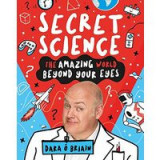 Secret Science: The Amazing World Beyond Your Eyes