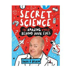 Secret Science: The Amazing World Beyond Your Eyes