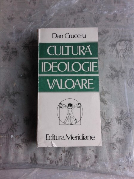 CULTURA, IDEOLOGIE, VALOARE - DAN CRUCERU