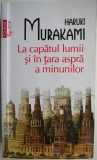 La capatul lumii si intara aspra a minunilor &ndash; Haruki Murakami