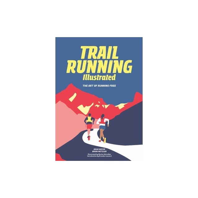 Trail Running Illustrated: The Art of Running Free