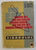 CARTEA ZIDARULUI ED. a IV - a de C. EPURE , V. HOPU , M. STOICA , 1964 * DEFECT COTOR