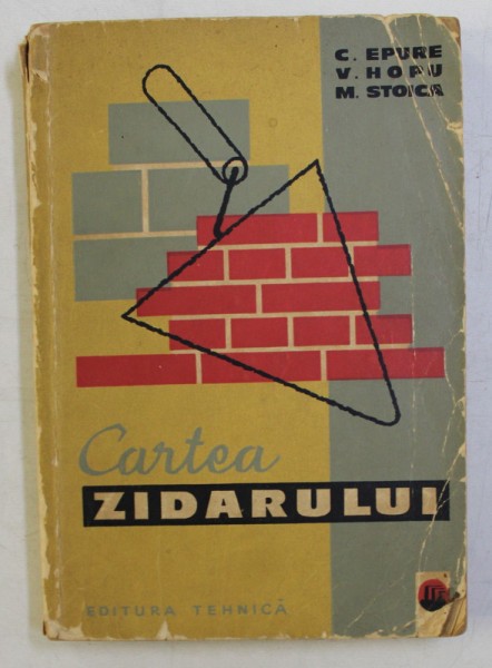 CARTEA ZIDARULUI ED. a IV - a de C. EPURE , V. HOPU , M. STOICA , 1964 * DEFECT COTOR