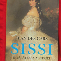 Jean Des Cars "Sisi Imparateasa Austriei" - Editia a II-a, Corint 2014