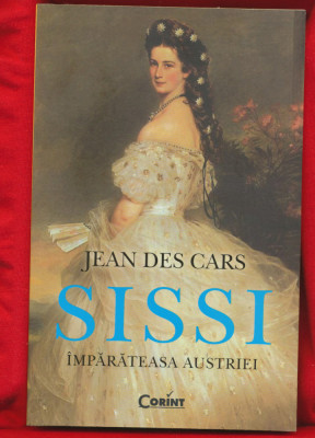 Jean Des Cars &amp;quot;Sisi Imparateasa Austriei&amp;quot; - Editia a II-a, Corint 2014 foto