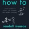 How to: Absurd Scientific Advice for Common Real-World Problems