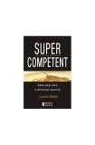 Supercompetent de Laura Stack | Carte Dezvoltare Personala | Sase Pasi Eficienta Maxima | Coperta Brosata