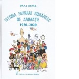 Istoria filmului romanesc de animatie. 1920 - 2020 - Dana Duma