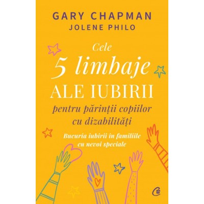 Cele 5 limbaje ale iubirii pentru parintii copiilor cu dizabilitati. Bucuria iubirii in familiile cu nevoi speciale, Gary Chapman , Jolene Philo foto