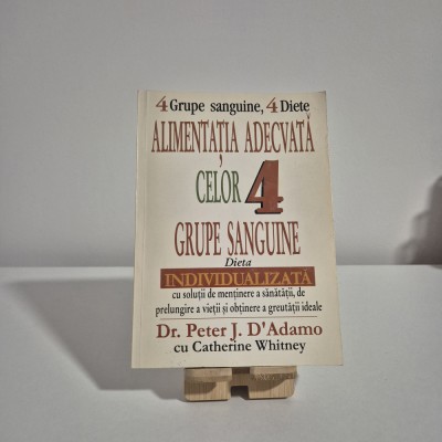 Dr. Peter J. D&amp;#039;Adamo - Alimentația Adecvată Celor 4 Grupe de S&amp;acirc;nge foto