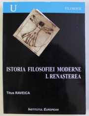 Titus Raveica Istoria filosofiei moderne vol. I Renasterea (singurul aparut) foto