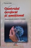 Controlul cerebral si emotional. Manual practic de fericire si sanatate &ndash; Narciso Irala
