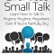Effortless Small Talk: Learn How to Talk to Anyone, Anytime, Anywhere... Even If You&#039;re Painfully Shy