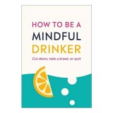 How to Become a Mindful Drinker