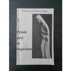 JEAN MARIE LUSTIGER - PRIMII PASI IN RUGACIUNE