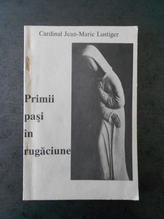 JEAN MARIE LUSTIGER - PRIMII PASI IN RUGACIUNE