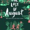 The Last of August