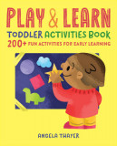 Play &amp; Learn Toddler Activities Book: 200+ Fun Activities for Early Learning