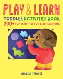 Play &amp; Learn Toddler Activities Book: 200+ Fun Activities for Early Learning