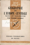 Geographie De L&#039;Europe Centrale Slave Et Danubienne - Pierre George
