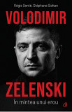 Volodimir Zelenski. In mintea unui erou - Regis Gente, Stephane Siohan, 2022