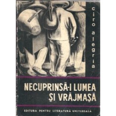 Necuprinsa-i lumea si vrajmasa - Ciro Alegria