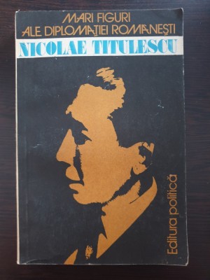 NICOLAE TITULESCU - Mari figuri ale diplomatiei romanesti foto