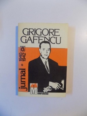 GRIGORE GAFENCU , JURNAL (1940-1942) , VOL. I foto