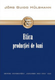 Etica producţiei de bani - J&ouml;rg Guido H&uuml;lsmann