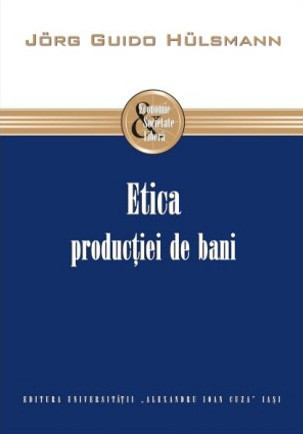 Etica producţiei de bani - J&ouml;rg Guido H&uuml;lsmann