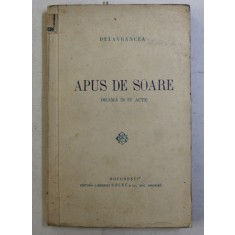 APUS DE SOARE - DRAMA IN IV ACTE de DELAVRANCEA , EDITIE INTERBELICA