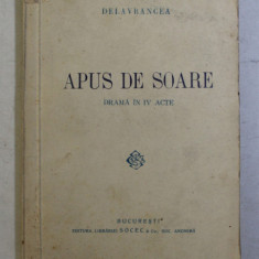 APUS DE SOARE - DRAMA IN IV ACTE de DELAVRANCEA , EDITIE INTERBELICA