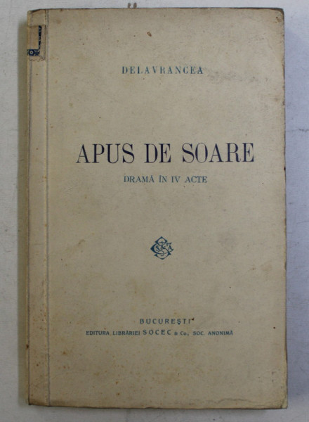 APUS DE SOARE - DRAMA IN IV ACTE de DELAVRANCEA , EDITIE INTERBELICA