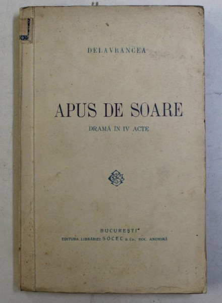 APUS DE SOARE - DRAMA IN IV ACTE de DELAVRANCEA , EDITIE INTERBELICA