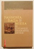 Pannonia, Dacia si Moesia in izvoarele geografice antice, Florin Fodorean, Dacii si romanii, documente, istorie, arheologie., 2014