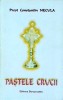 Pastele Crucii - Constantin Necula, Carte religioasa, 160 pagini, 2003