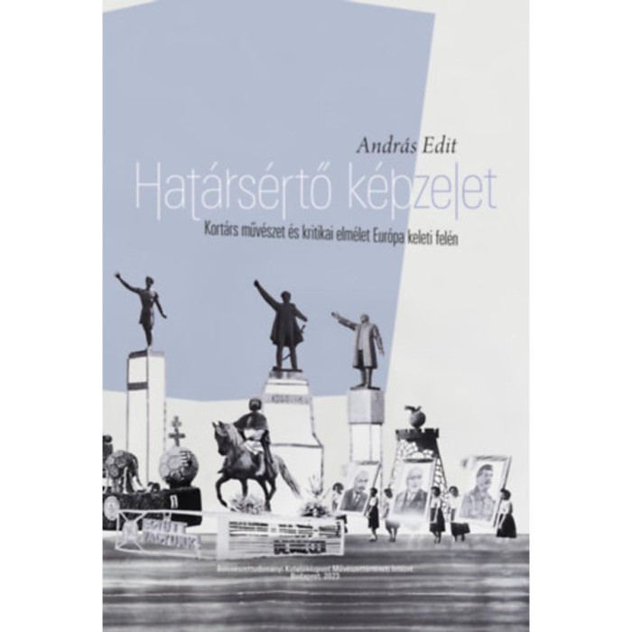 Hat&aacute;rs&eacute;rtő k&eacute;pzelet - Kort&aacute;rs műv&eacute;szet &eacute;s kritikai elm&eacute;let Eur&oacute;pa keleti fel&eacute;n - Andr&aacute;s Edit