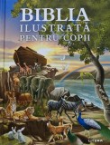 Biblia ilustrata pentru copii 2018 Litera 605 pagini cartonata Literatura crestinism