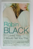 IF I LOVED YOU, I WOULD TELL YOU THIS by ROBIN BLACK, 2010, LIPSA MIC FRAGMENT DIN PAGINA DE GARDA
