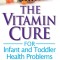 The Vitamin Cure for Infant and Toddler Health Problems