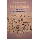 Eliodor Tanislav - Enigmele cennzurii corespondentei (Editia: 1996)